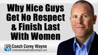 Why Nice Guys Get No Respect & Finish Last With Women