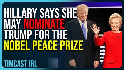 Hillary Says She May Nominate Trump For The Nobel Peace Prize
