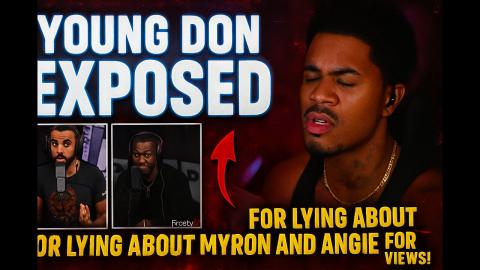Young Don Exposed For Lying About Myron And Angie For Views!