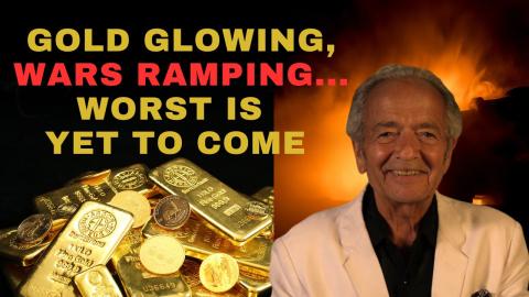 GOLD GLOWING, WARS RAMPING... WORST IS YET TO COME