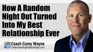 How A Random Night Out Turned Into My Best Relationship Ever
