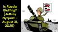 Is Russia Bluffing? (Jeffrey Nyquist – August 31, 2025)