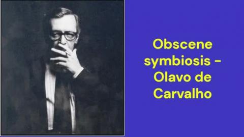 Obscene symbiosis (Olavo de Carvalho)