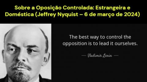 Sobre a Oposição Controlada: Estrangeira e Doméstica (Jeffrey Nyquist – 6 de março de 2024)