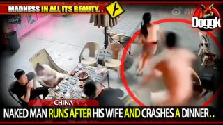 NAKED MAN RUNS AFTER HIS WIFE AND CRASHES A DINNER.. (CHINA) >> INSANE !!