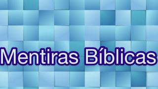 10 Mentiras Contadas na Bíblia!