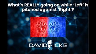 What's REALLY going on while 'Left' is pitched against 'Right'? | David Icke