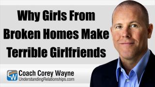 Why Girls From Broken Homes Make Terrible Girlfriends