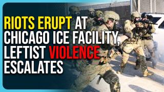 Riots Erupt At Chicago ICE Facility, Leftists Call For Attacking ICE