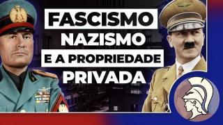 FASCISMO, NAZISMO E A PROPRIEDADE PRIVADA: um necessário esclarecimento conceitual (João Eigen)