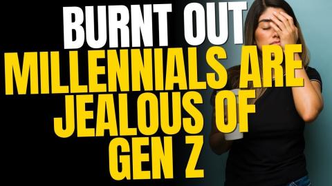 Burnt Out Millennials Are Jealous Of Gen Z