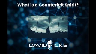 What is a Counterfeit Spirit? | David Icke