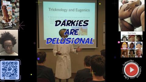 Darkies are delusional