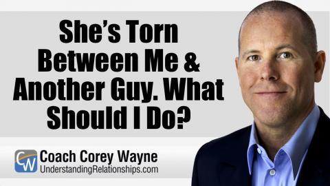 She’s Torn Between Me & Another Guy What Should I Do?