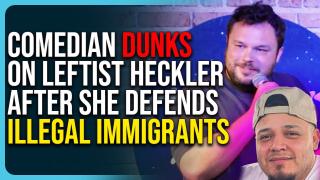 Comedian Dunks On Leftist Heckler After She Defends Illegal Immigrants