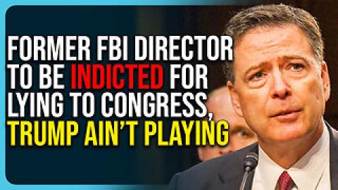 Former FBI Director To Be Indicted For Lying To Congress, Trump Ain’t Playing