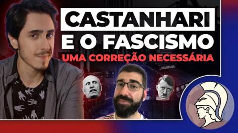 CASTANHARI E O FASCISMO: uma correção necessária [REACT] (João Eigen)