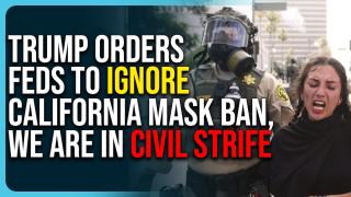 Trump Orders Feds To Ignore California Mask Ban, We Are In Civil Strife