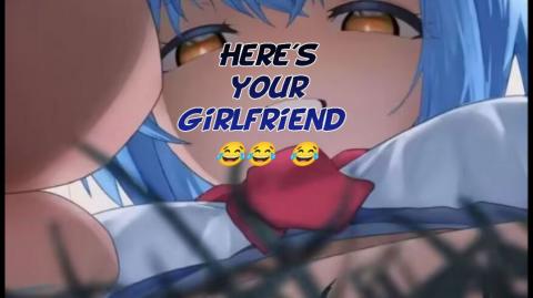 Here's your girlfriend