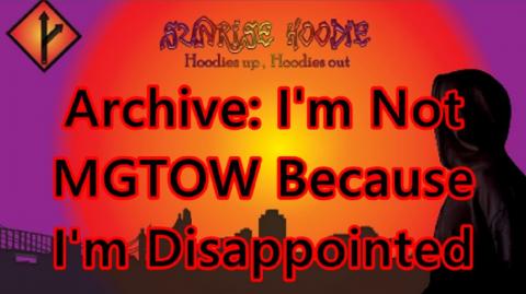 Sunrise Hoodie Archive: I'm Not MGTOW Because I'm Disappointed
