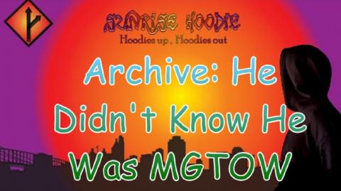 Sunrise Hoodie Archive: He Didn't Know He Was MGTOW