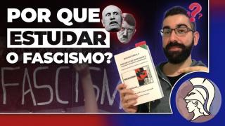 POR QUE ESTUDAR O FASCISMO? Uma conversa pessoal (João Eigen)