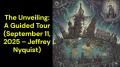 The Unveiling: A Guided Tour (September 11, 2025 – Jeffrey Nyquist)