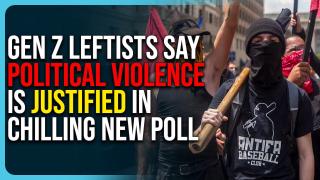 Gen Z Leftists Say Political Violence Is Justified In Chilling New Poll