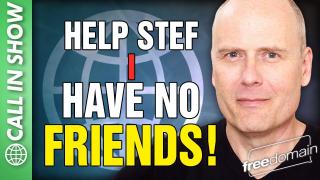 HELP STEF I HAVE NO FRIENDS! FREEDOMAIN CALL IN SHOW