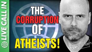 The Corruption of Atheists LIVE CALL IN SHOW