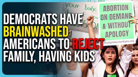 Democrats Have Brainwashed Americans To Reject Family, Having Kids