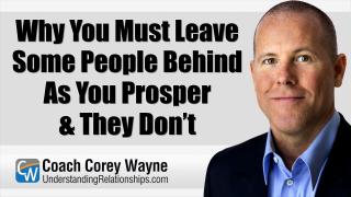 Why You Must Leave Some People Behind As You Prosper & They Don’t