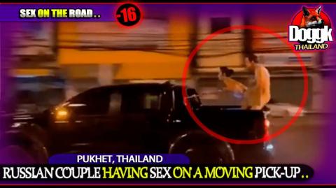 ▶ [+16] RUSSIAN COUPLE HAVING SEX ON A MOVING PICK-UP.. (PHUKET, THAILAND) >> INSANE.. MUST SEE !!!