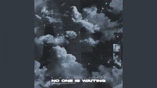 No One is Waiting
