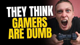 The Gaming Industry Is Broken And Thinks You're Too Dumb To Notice