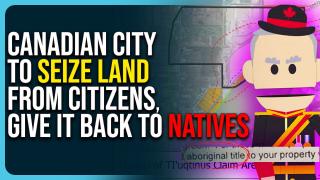 Canadian City To Seize Land From Citizens, Give It Back To Natives In Shocking Story