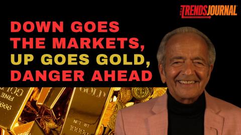 DOWN GOES THE MARKETS, UP GOES GOLD, DANGER AHEAD