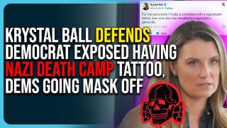 Krystal Ball Defends Democrat Exposed Having Nazi Death Camp Tattoo, Dems Are Going Mask Off
