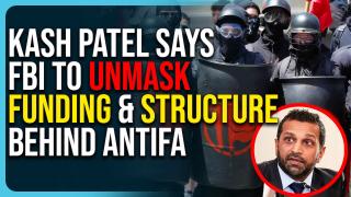 Kash Patel Says FBI To Unmask Funding & Structure Behind Antifa, Shut It Down