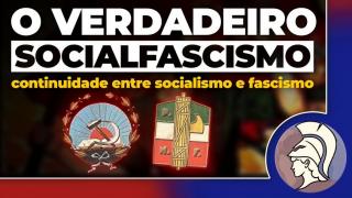 O VERDADEIRO SOCIALFASCISMO: continuidade entre socialismo e fascismo (João Eigen)