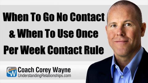 When To Go No Contact & When To Use Once Per Week Contact Rule