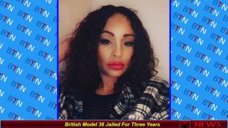 British Model 36 Jailed For Three Years