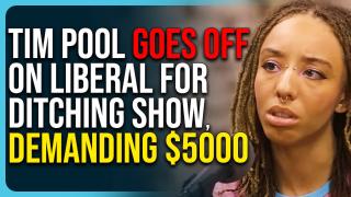 Tim Pool Goes Off On Liberal For Ditching Show, Demanding $5000
