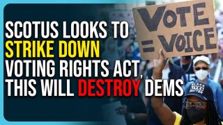 SCOTUS Looks To Strike Down Voting Rights Act, This Will Destroy Democrats