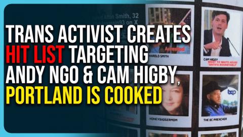 Trans Activist Creates Hit List Targeting Andy Ngo & Cam Higby, Portland Is Cooked
