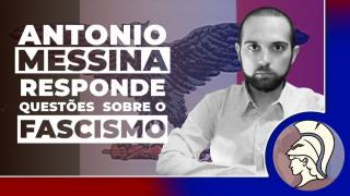 ENTREVISTA EXCLUSIVA: ANTONIO MESSINA e o FASCISMO (João Eigen)