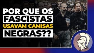 POR QUE OS FASCISTAS USAVAM CAMISAS NEGRAS? Uma explicação histórica (João Eigen)