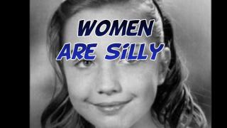 Women are silly