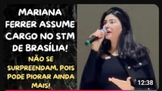 BRASIL SUPERANDO TODOS OS LIMITES IMAGINÁVEIS! MARIANA FERRER ASSUME CARGO NO STM EM BRASÍLIA!