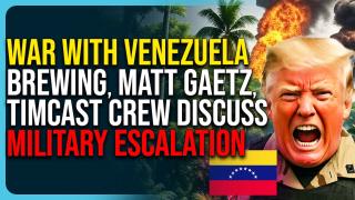 War With Venezuela Brewing, Matt Gaetz & Timcast Crew Discuss Military Escalation